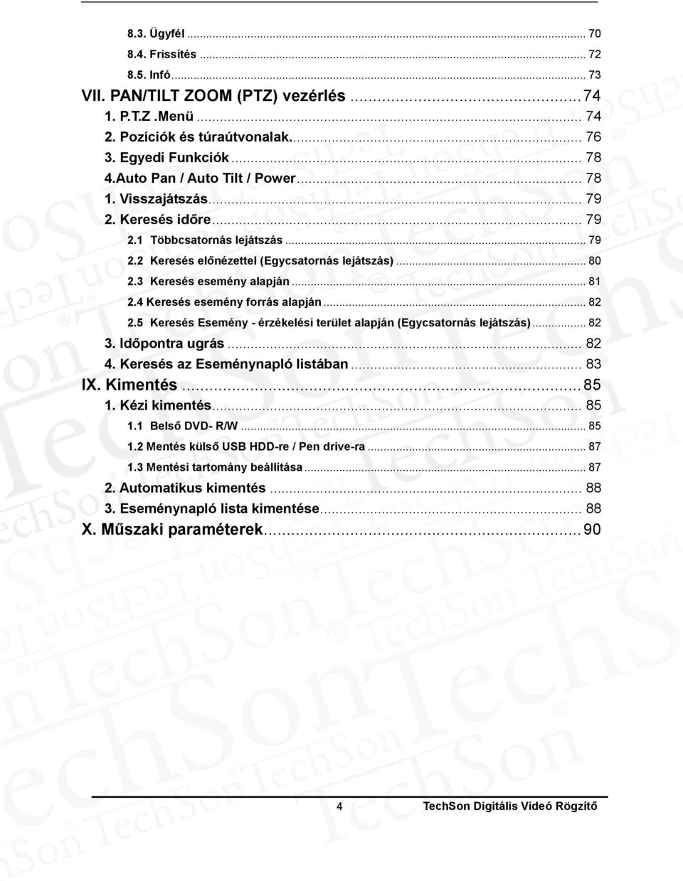 .. 81 2.4 Keresés esemény forrás alapján... 82 2.5 Keresés Esemény - érzékelési terület alapján (Egycsatornás lejátszás)... 82 3. Időpontra ugrás... 82 4. Keresés az Eseménynapló listában... 83 IX.