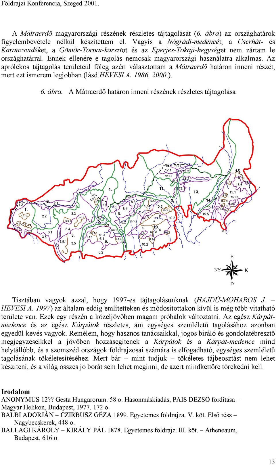 Ennek ellenére e tagolás nemcsak magyarországi használatra alkalmas.