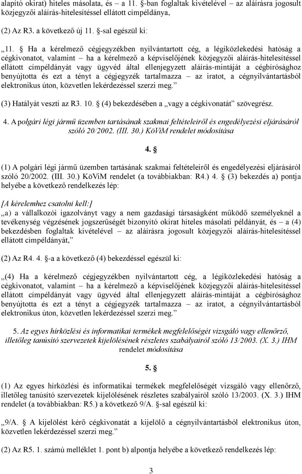 A polgári légi jármű üzemben tartásának szakmai feltételeiről és engedélyezési eljárásáról szóló 20/2002. (III. 30.) KöViM 4.