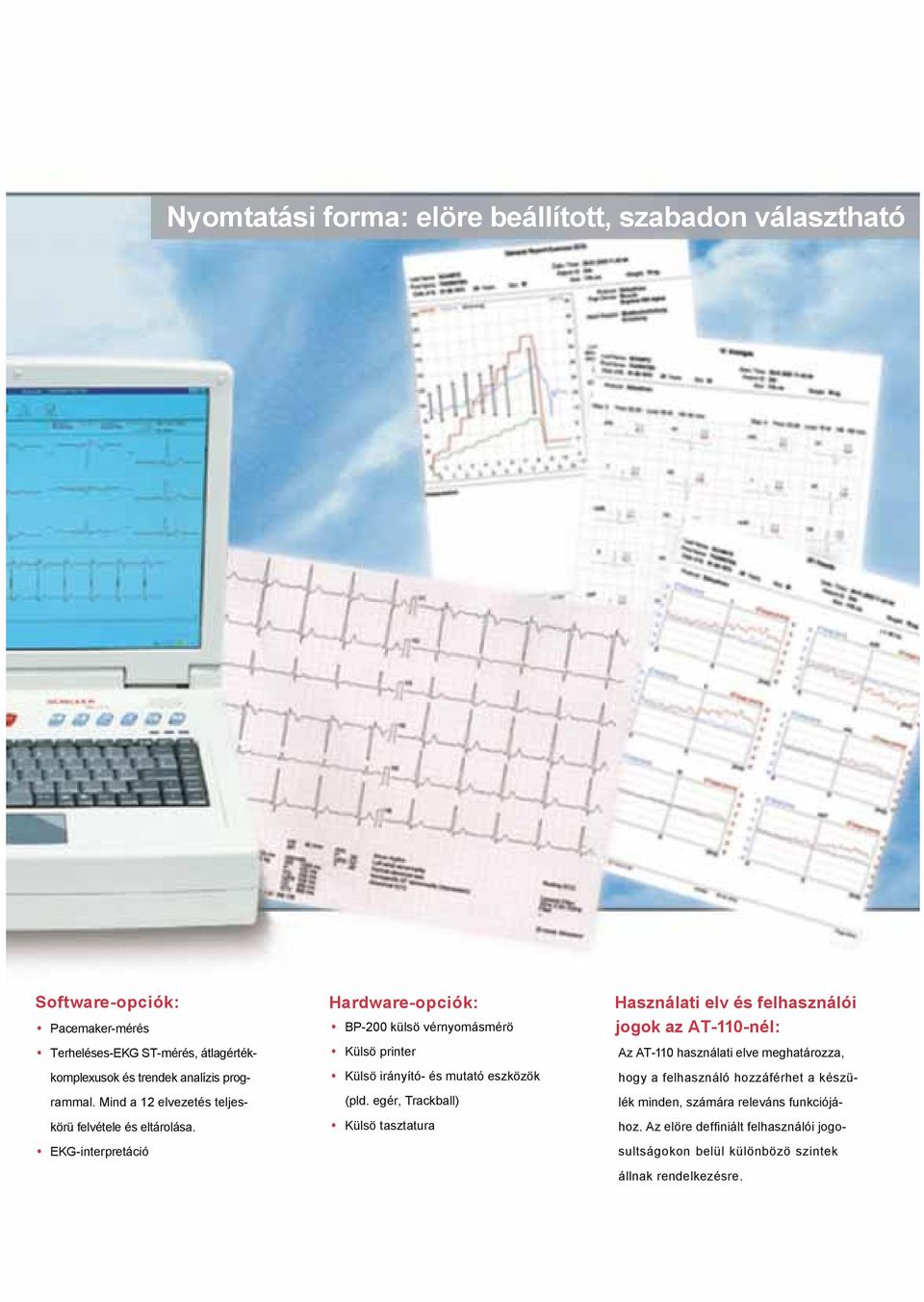 EKG-interpretáció Hardware-opciók: BP-200 külsö vérnyomásmérö Külsö printer Külsö irányító- és mutató eszközök (pld.