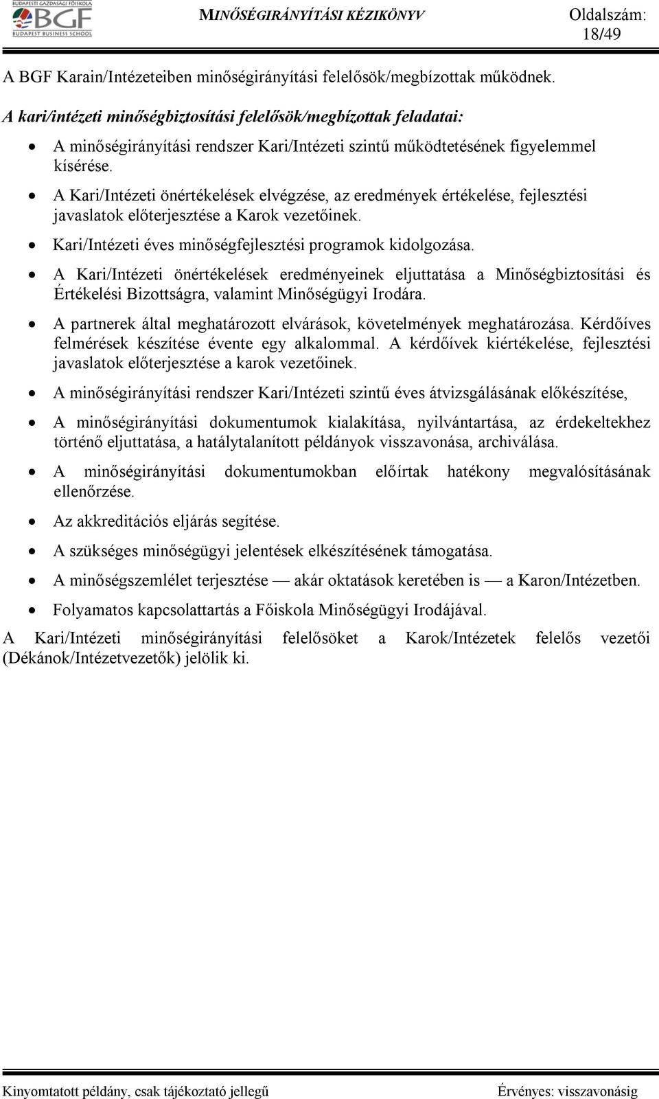 A Kari/Intézeti önértékelések elvégzése, az eredmények értékelése, fejlesztési javaslatok előterjesztése a Karok vezetőinek. Kari/Intézeti éves minőségfejlesztési programok kidolgozása.