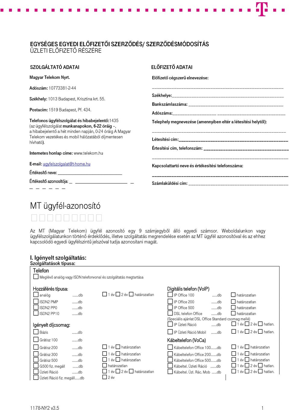 Telefonos ügyfélszolgálat és hibabejelentő:1435 (az ügyfélszolgálat munkanapokon, 6-22 óráig, a hibabejelentő a hét minden napján, 0-24 óráig A Magyar Telekom vezetékes és mobil hálózatából