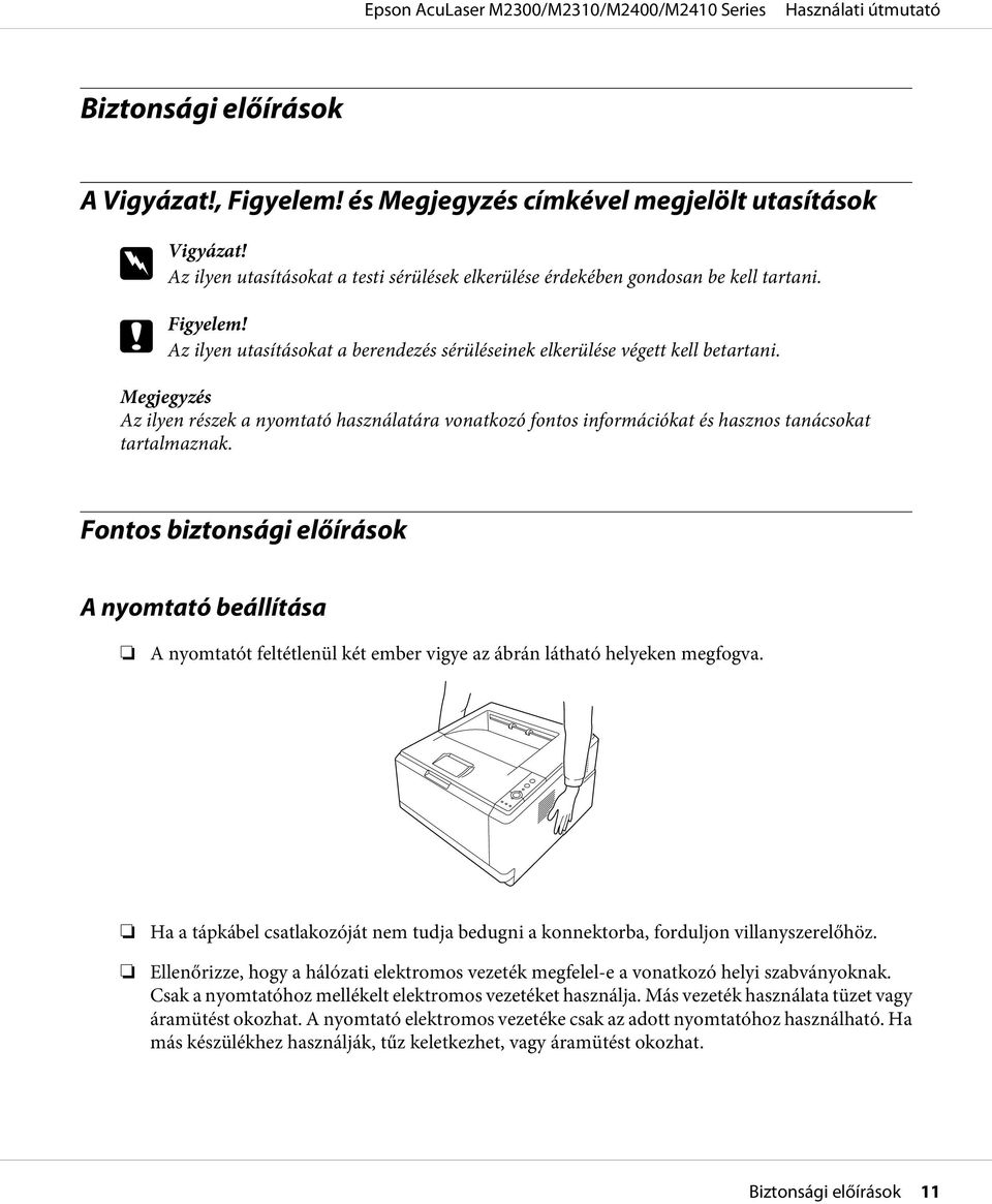 Fontos biztonsági előírások A nyomtató beállítása A nyomtatót feltétlenül két ember vigye az ábrán látható helyeken megfogva.