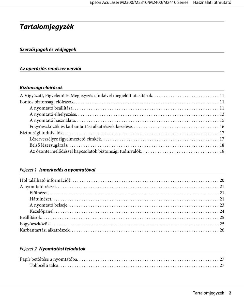 .. 17 Lézerveszélyre figyelmeztető címkék................................................... 17 Belső lézersugárzás............. 18 Az ózontermelődéssel kapcsolatok biztonsági tudnivalók.