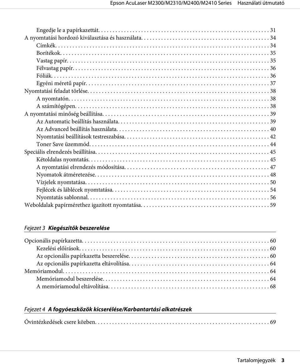 .. 40 Nyomtatási beállítások testreszabása.......... 42 Toner Save üzemmód... 44 Speciális elrendezés beállítása............................................................. 45 Kétoldalas nyomtatás.