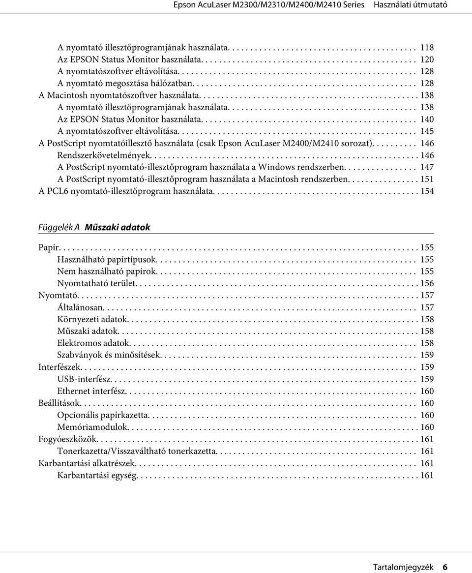 .. 145 A PostScript nyomtatóillesztő használata (csak Epson AcuLaser M2400/M2410 sorozat).... 146 Rendszerkövetelmények... 146 A PostScript nyomtató-illesztőprogram használata a Windows rendszerben.