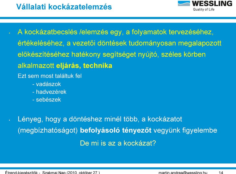 alkalmazott eljárás, technika Ezt sem most találtuk fel - vadászok - hadvezérek - sebészek Lényeg, hogy a