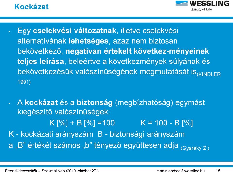 valószínűségének megmutatását is (KINDLER 1991) A kockázat és a biztonság (megbízhatóság) egymást kiegészítő