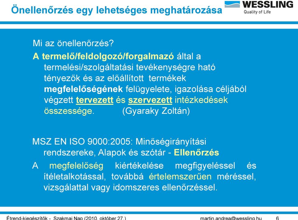 megfelelőségének felügyelete, igazolása céljából végzett tervezett és szervezett intézkedések összessége.