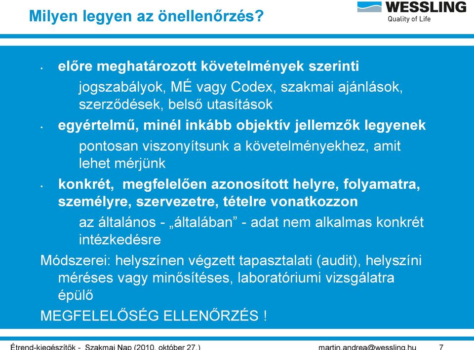 inkább objektív jellemzők legyenek pontosan viszonyítsunk a követelményekhez, amit lehet mérjünk konkrét, megfelelően azonosított helyre,