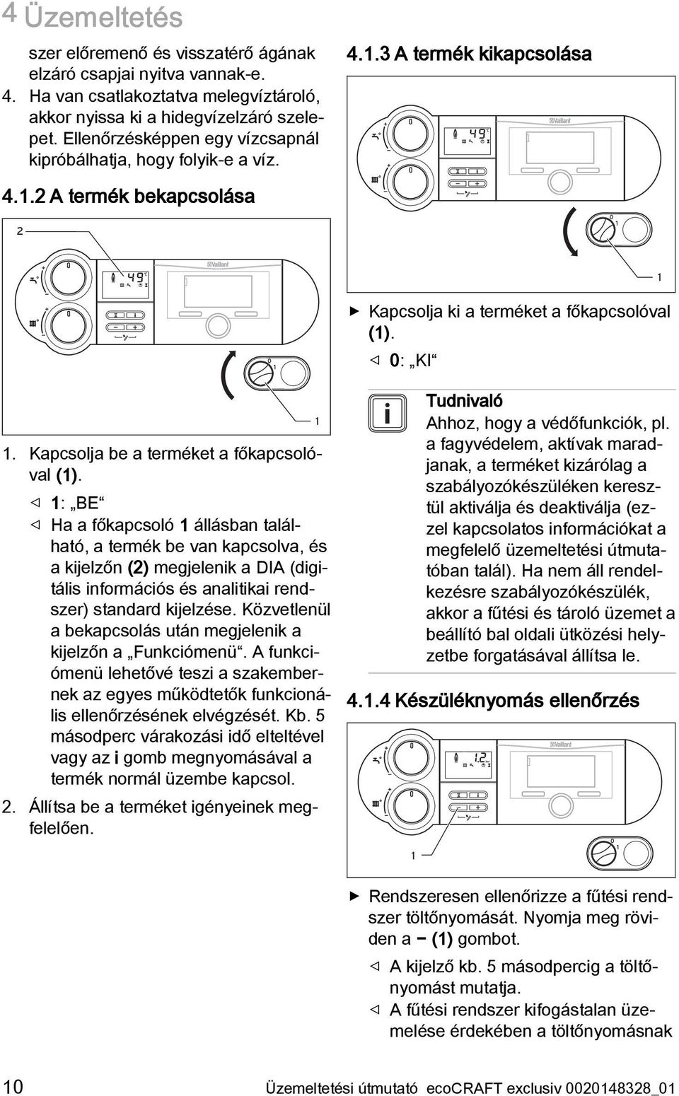 Kapcsolja be a terméket a főkapcsolóval (1).