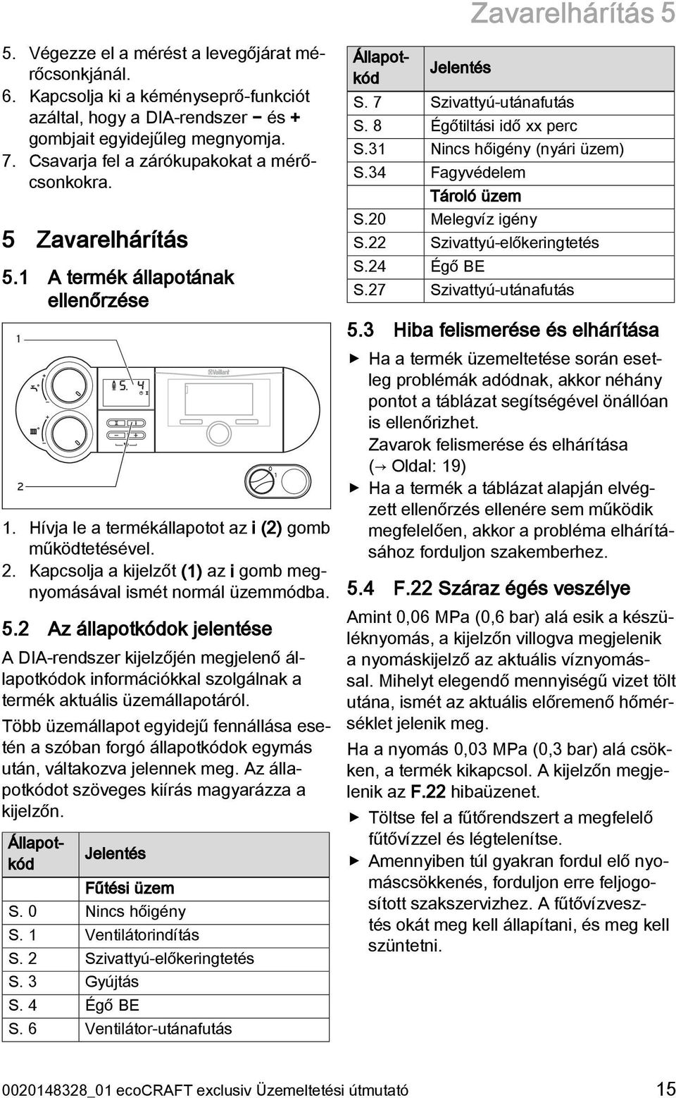 5.2 Az állapotkódok jelentése A DIA-rendszer kijelzőjén megjelenő állapotkódok információkkal szolgálnak a termék aktuális üzemállapotáról.