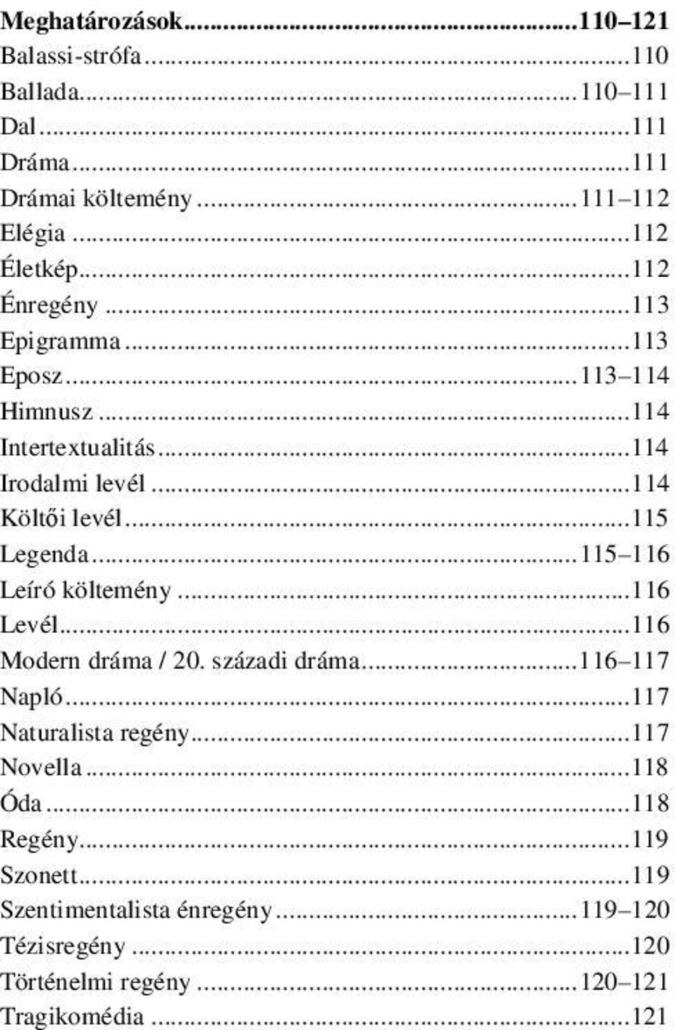 .. 115 116 Leíró költemény... 116 Levél... 116 Modern dráma / 20. századi dráma... 116 117 Napló... 117 Naturalista regény... 117 Novella.