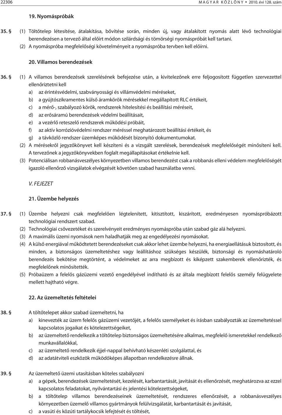 tartani. (2) A nyomáspróba megfelelõségi követelményeit a nyomáspróba tervben kell elõírni. 20. Villamos berendezések 36.