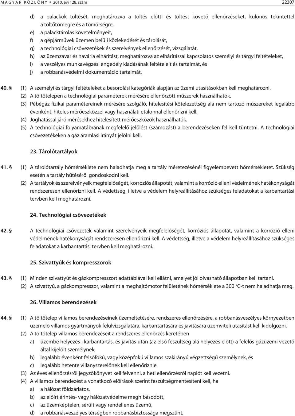 gépjármûvek üzemen belüli közlekedését és tárolását, g) a technológiai csõvezetékek és szerelvények ellenõrzését, vizsgálatát, h) az üzemzavar és havária elhárítást, meghatározva az elhárítással