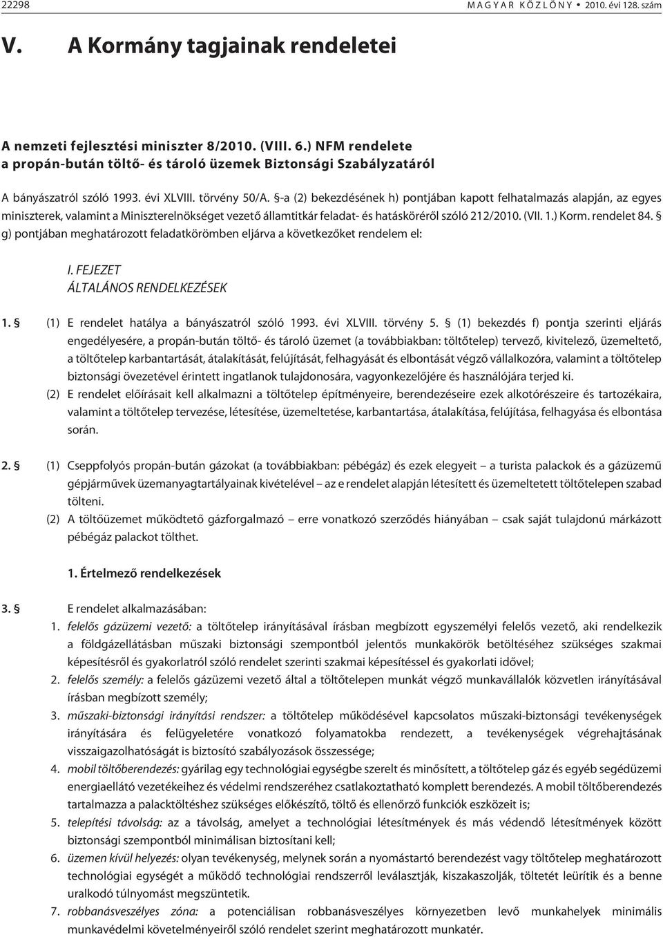 -a (2) bekezdésének h) pontjában kapott felhatalmazás alapján, az egyes miniszterek, valamint a Miniszterelnökséget vezetõ államtitkár feladat- és hatáskörérõl szóló 212/2010. (VII. 1.) Korm.