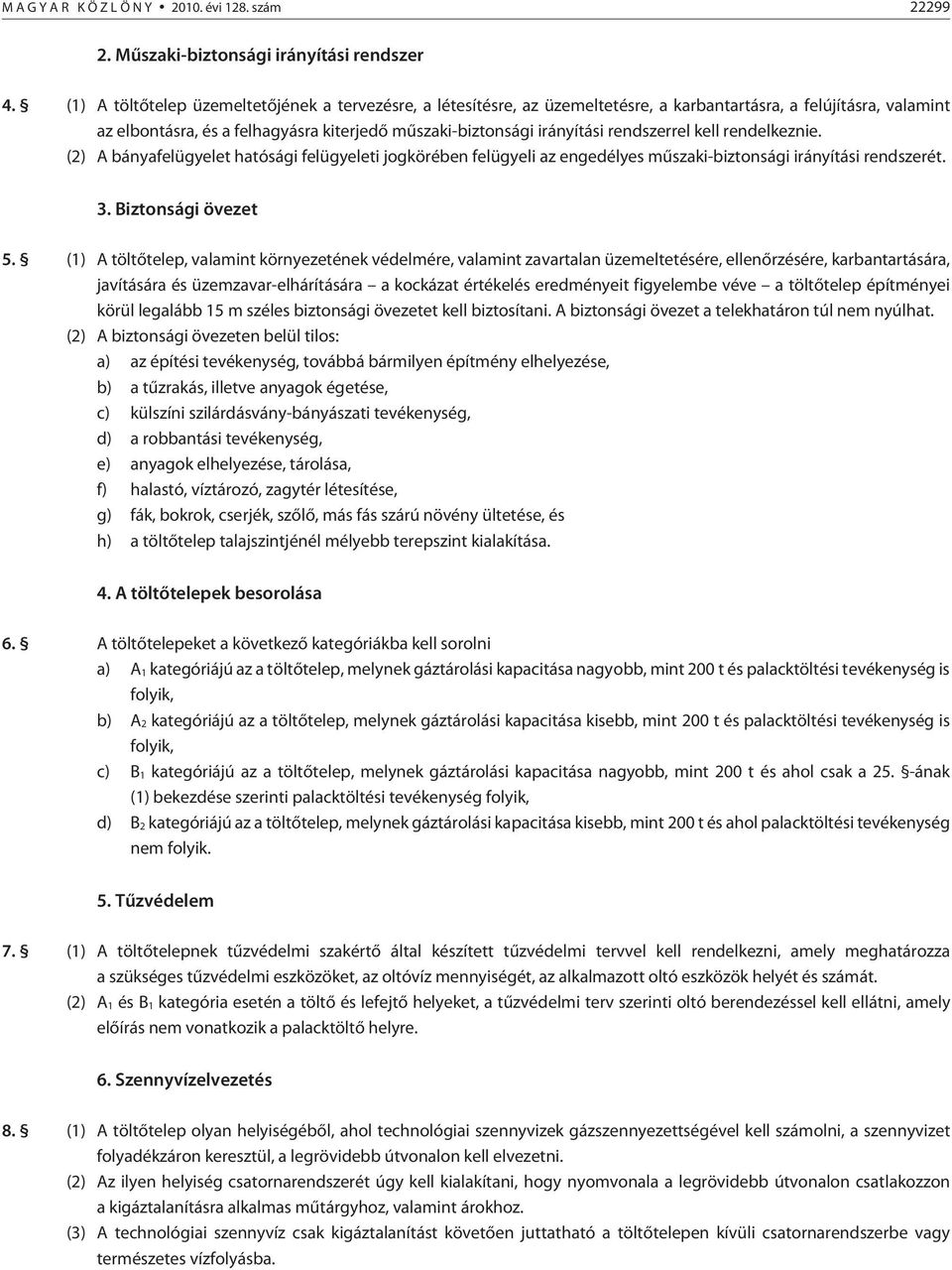 rendszerrel kell rendelkeznie. (2) A bányafelügyelet hatósági felügyeleti jogkörében felügyeli az engedélyes mûszaki-biztonsági irányítási rendszerét. 3. Biztonsági övezet 5.