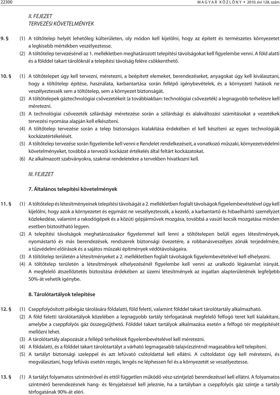 mellékletben meghatározott telepítési távolságokat kell figyelembe venni. A föld alatti és a földdel takart tárolóknál a telepítési távolság felére csökkenthetõ. 10.