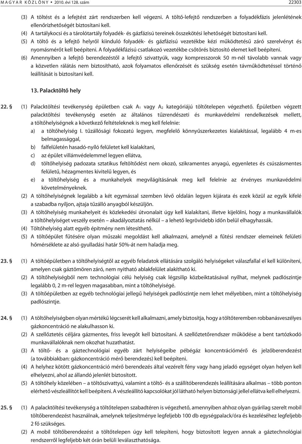 (4) A tartálykocsi és a tárolótartály folyadék- és gázfázisú tereinek összekötési lehetõségét biztosítani kell.