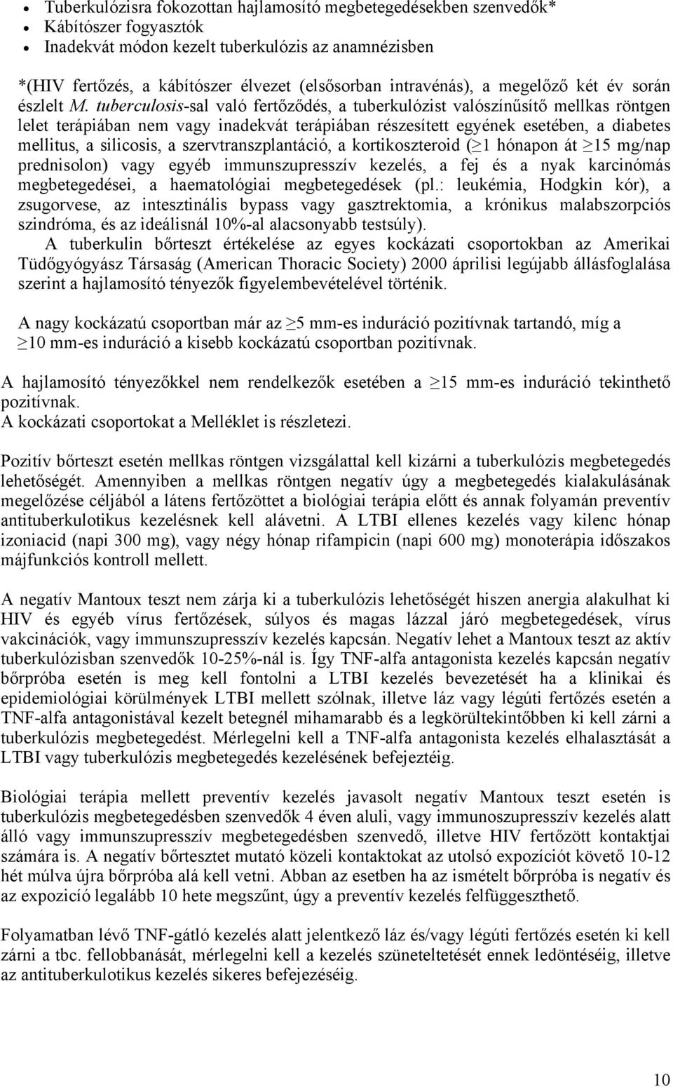 tuberculosis-sal való fertőződés, a tuberkulózist valószínűsítő mellkas röntgen lelet terápiában nem vagy inadekvát terápiában részesített egyének esetében, a diabetes mellitus, a silicosis, a