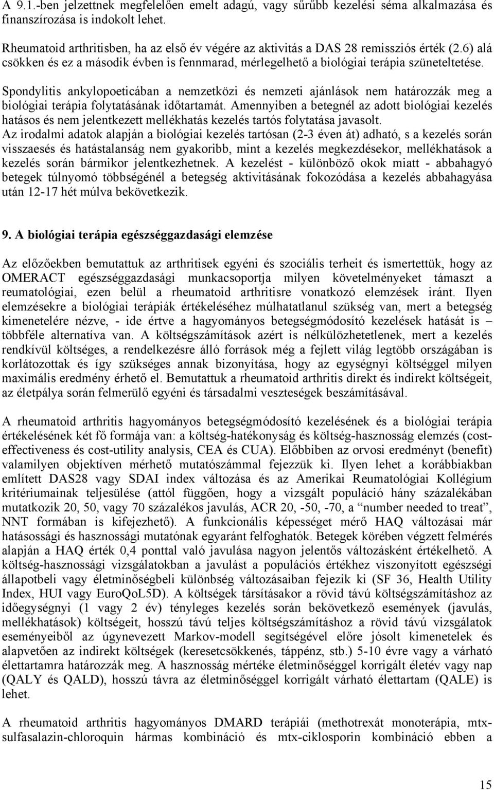 Spondylitis ankylopoeticában a nemzetközi és nemzeti ajánlások nem határozzák meg a biológiai terápia folytatásának időtartamát.