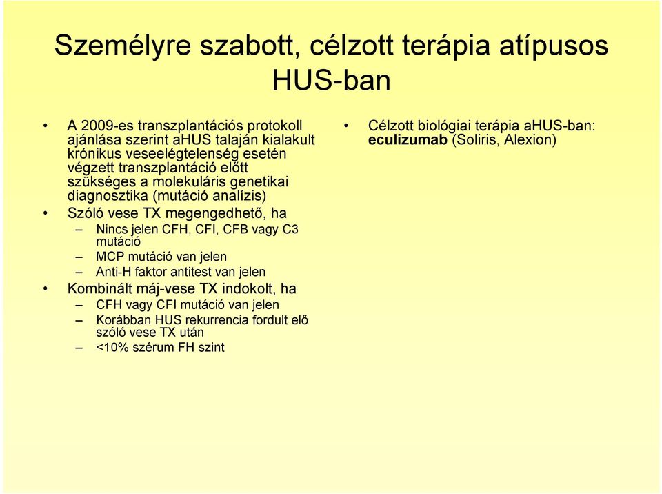 ha Nincs jelen CFH, CFI, CFB vagy C3 mutáció MCP mutáció van jelen Anti-H faktor antitest van jelen Kombinált máj-vese TX indokolt, ha CFH vagy CFI