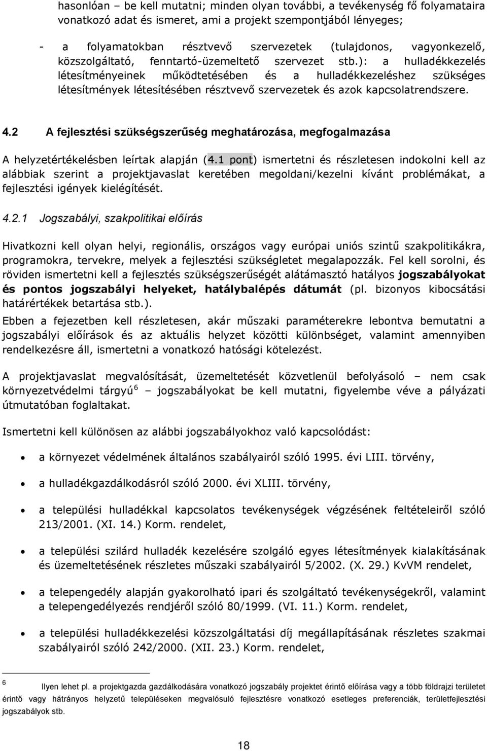 ): a hulladékkezelés létesítményeinek működtetésében és a hulladékkezeléshez szükséges létesítmények létesítésében résztvevő szervezetek és azok kapcsolatrendszere. 4.