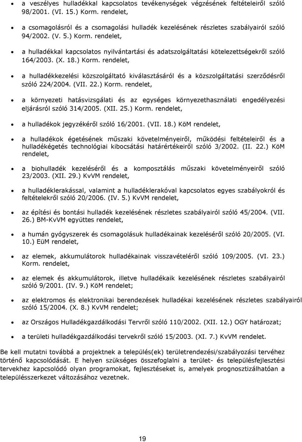 rendelet, a hulladékkal kapcsolatos nyilvántartási és adatszolgáltatási kötelezettségekről szóló 164/2003. (X. 18.) Korm.