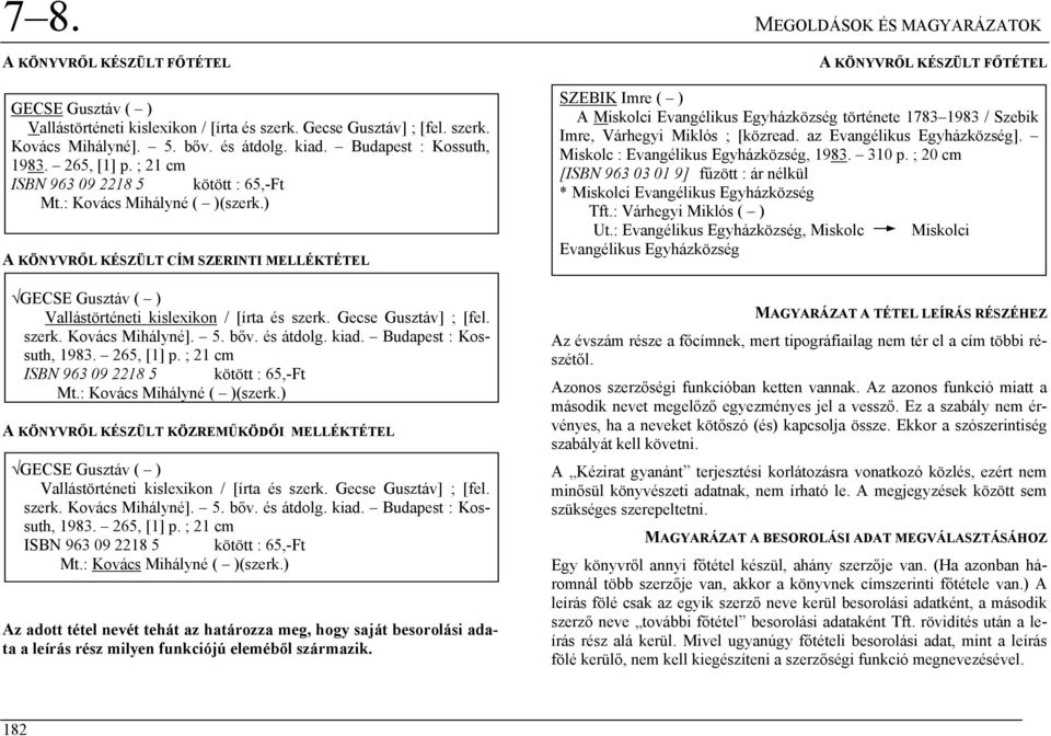 ) A KÖNYVRŐL KÉSZÜLT CÍM SZERINTI MELLÉKTÉTEL GECSE Gusztáv ( ) Vallástörténeti kislexikon / [írta és szerk. Gecse Gusztáv] ; [fel. szerk. Kovács Mihályné]. 5. bőv. és átdolg. kiad.