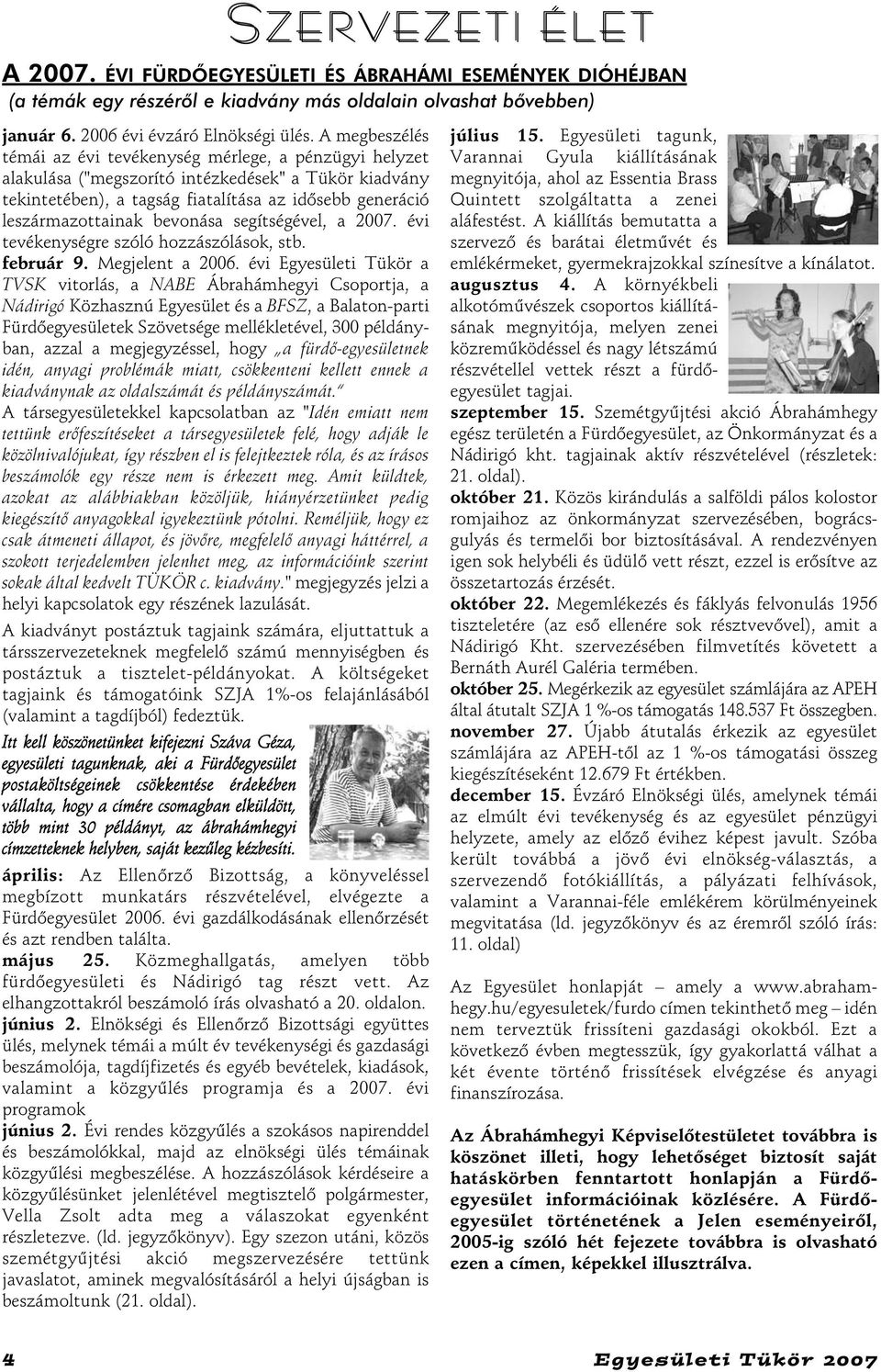 bevonása segítségével, a 2007. évi tevékenységre szóló hozzászólások, stb. február 9. Megjelent a 2006.