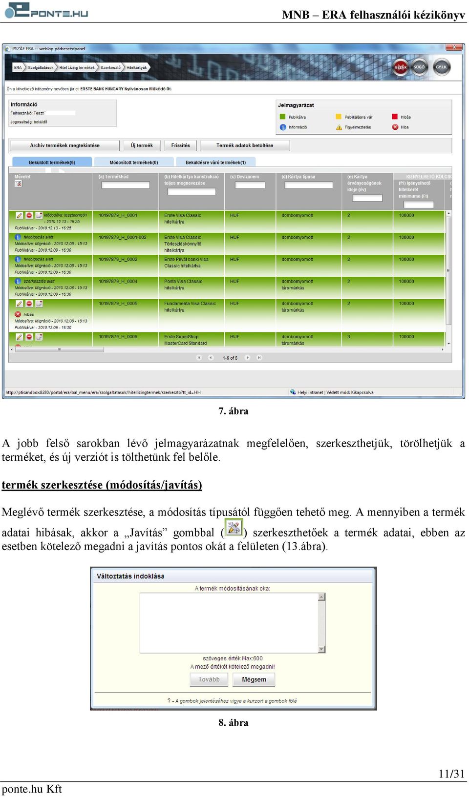 termék szerkesztése (módosítás/javítás) Meglévő termék szerkesztése, a módosítás típusától függően tehető meg.