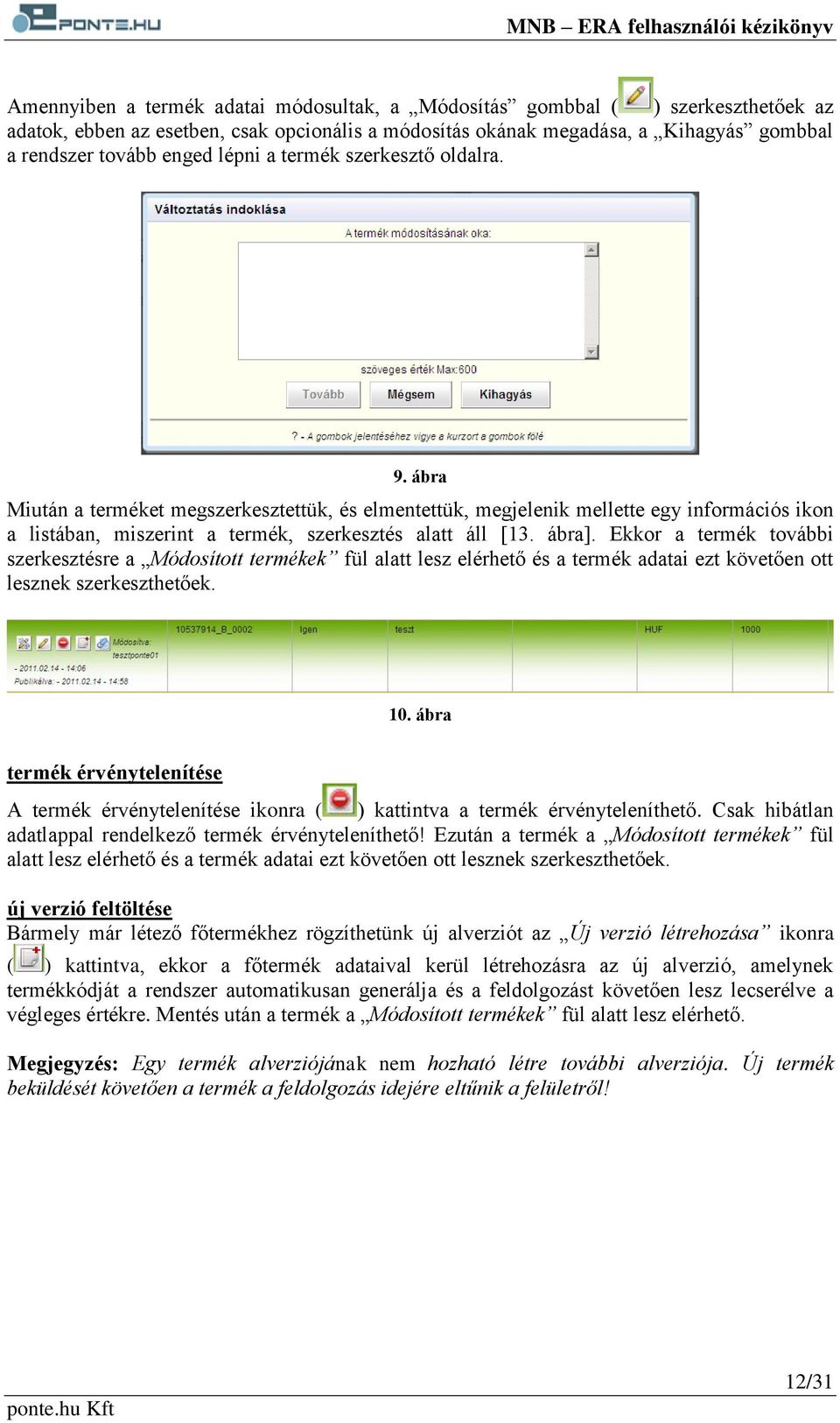 ábra]. Ekkor a termék további szerkesztésre a Módosított termékek fül alatt lesz elérhető és a termék adatai ezt követően ott lesznek szerkeszthetőek. 10.