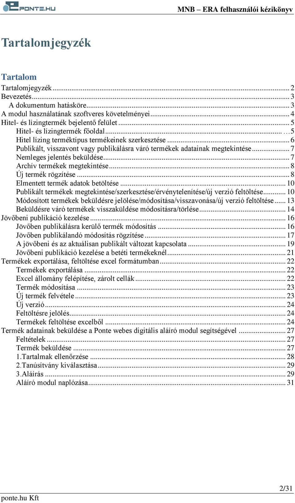 .. 7 Nemleges jelentés beküldése... 7 Archív termékek megtekintése... 8 Új termék rögzítése... 8 Elmentett termék adatok betöltése.