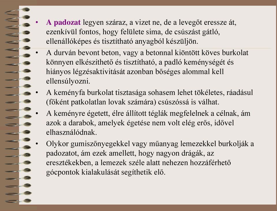 A keményfa burkolat tisztasága sohasem lehet tökéletes, ráadásul (főként patkolatlan lovak számára) csúszóssá is válhat.