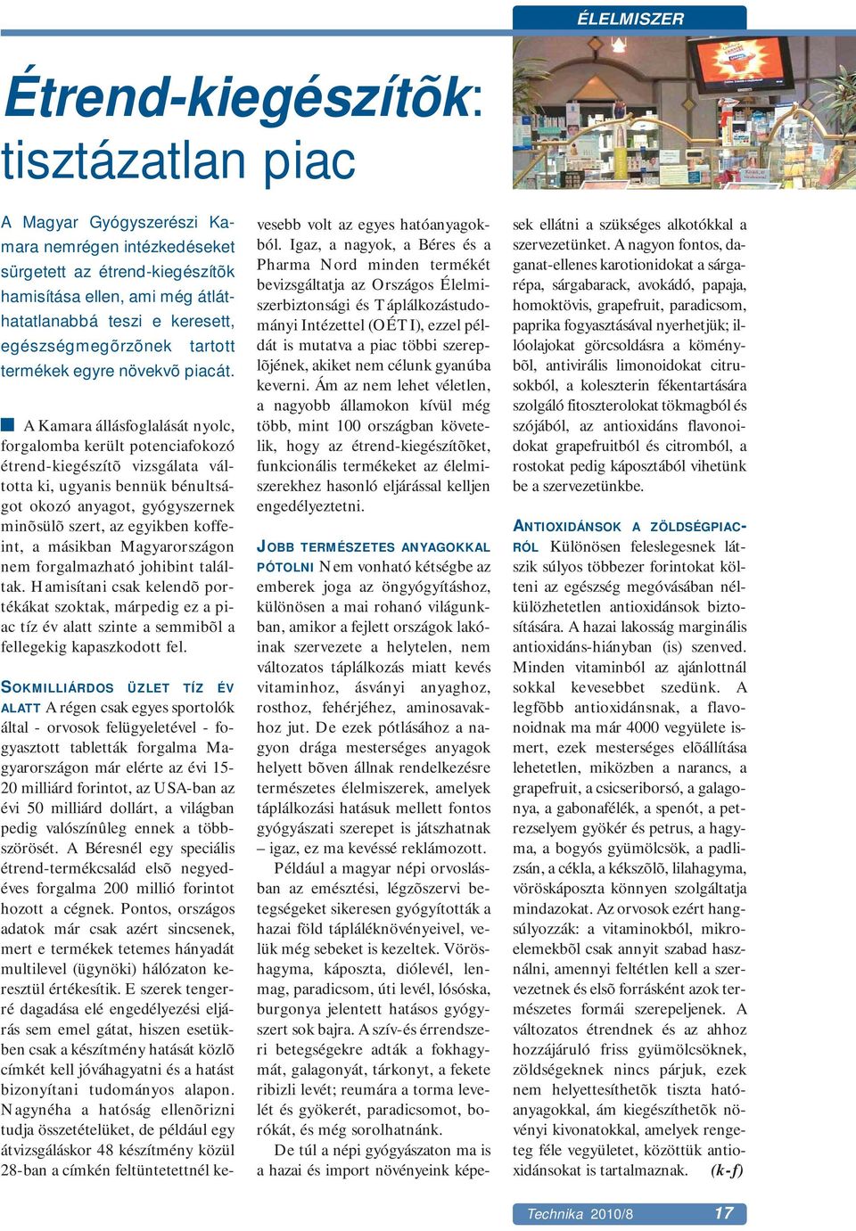 A Kamara állásfoglalását nyolc, forgalomba került potenciafokozó étrend-kiegészítõ vizsgálata váltotta ki, ugyanis bennük bénultságot okozó anyagot, gyógyszernek minõsülõ szert, az egyikben koffeint,