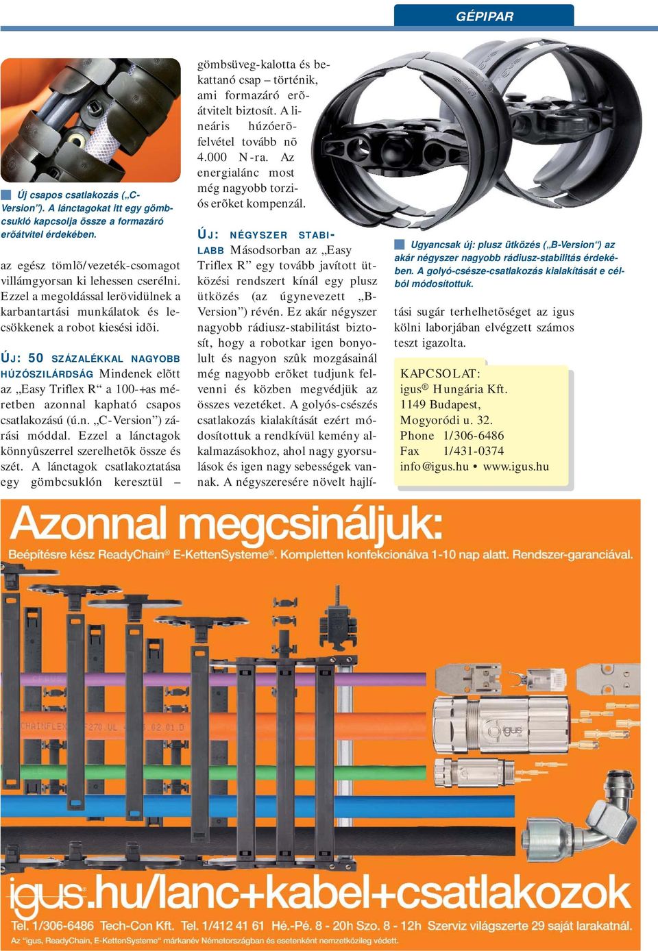 ÚJ: 50 SZÁZALÉKKAL NAGYOBB HÚZÓSZILÁRDSÁG Mindenek elõtt az Easy Triflex R a 100-+as méretben azonnal kapható csapos csatlakozású (ú.n. C-Version ) zárási móddal.