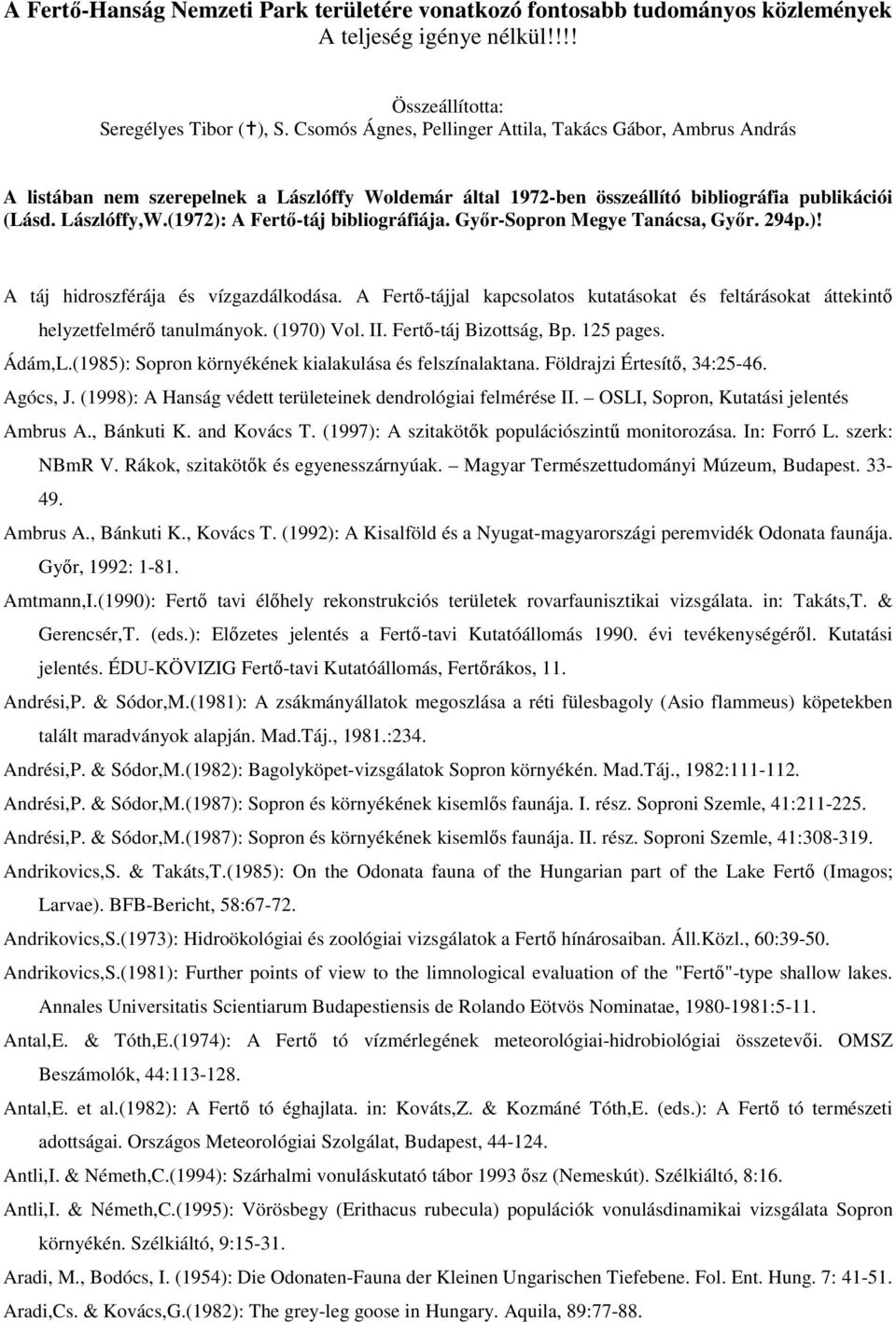 (1972): A Fertı-táj bibliográfiája. Gyır-Sopron Megye Tanácsa, Gyır. 294p.)! A táj hidroszférája és vízgazdálkodása.