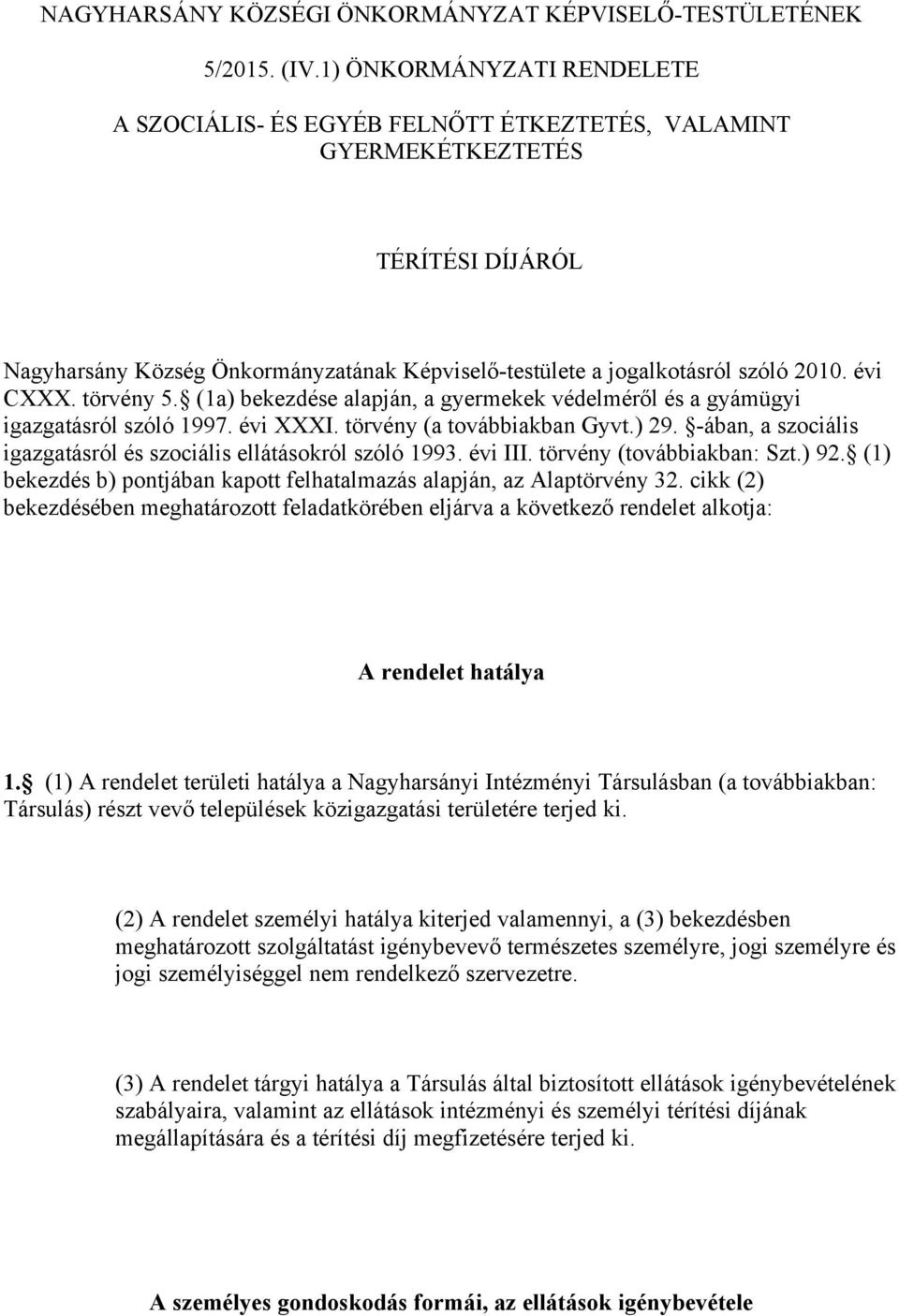 évi CXXX. törvény 5. (1a) bekezdése alapján, a gyermekek védelméről és a gyámügyi igazgatásról szóló 1997. évi XXXI. törvény (a továbbiakban Gyvt.) 29.