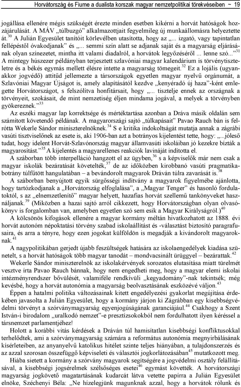 .. semmi szín alatt se adjanak saját és a magyarság eljárásának olyan színezetet, mintha itt valami diadalról, a horvátok legyızésérıl... lenne szó.