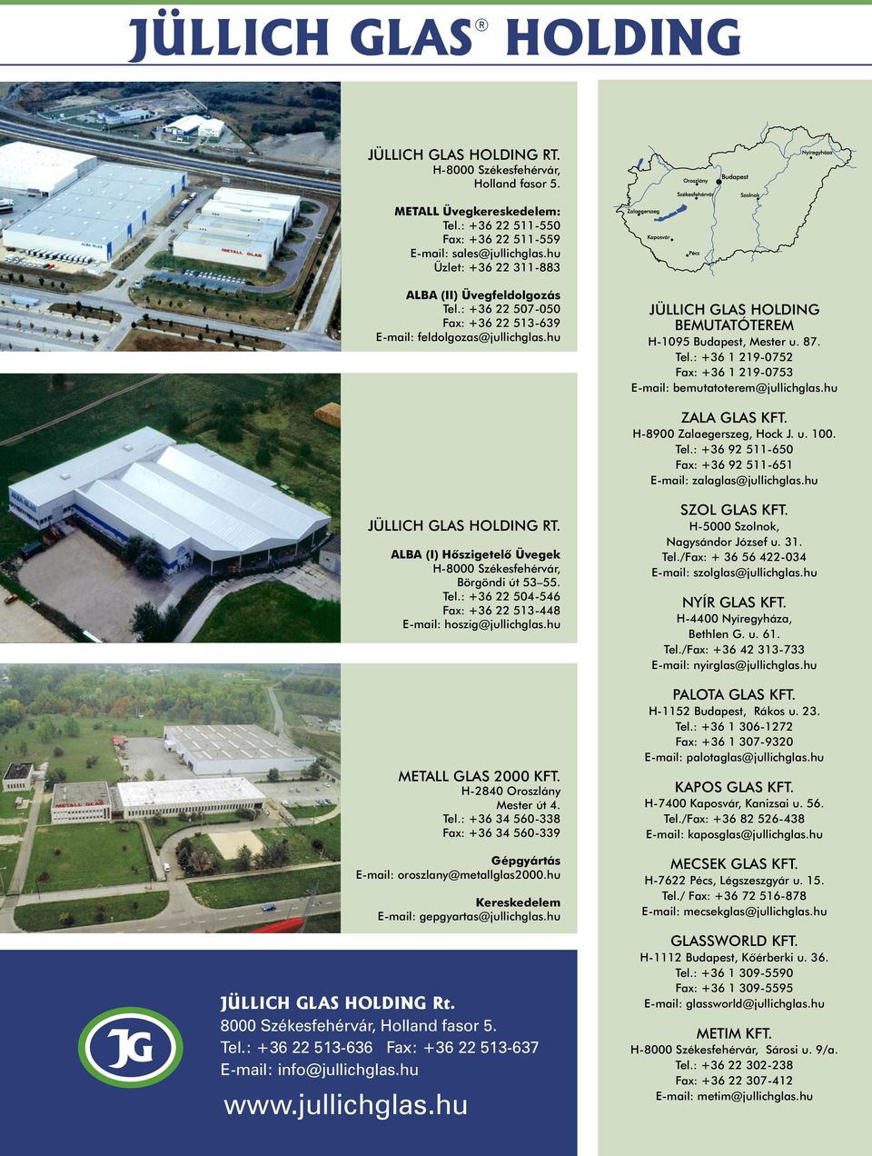 hu ZALA GLAS KFT. H-8900 Zalaegerszeg, Hock J. u. 100. Tel.: +36 92 511-650 Fax: +36 92 511-651 E-mail: zalaglas@jullichglas.hu JÜLLICH GLAS HOLDING RT.