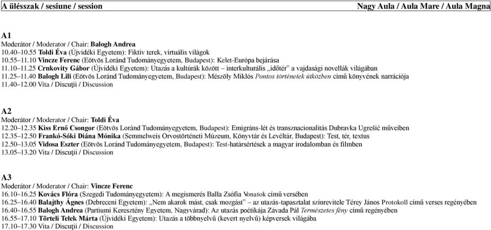 25 Crnkovity Gábor (Újvidéki Egyetem): Utazás a kultúrák között interkulturális időtér a vajdasági novellák világában 11.25 11.