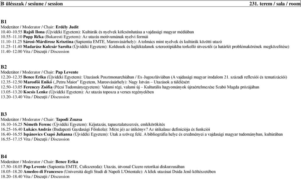 25 Sárosi-Márdirosz Krisztina (Sapientia EMTE, Marosvásárhely): A tolmács mint nyelvek és kultúrák közötti utazó 11.25 11.