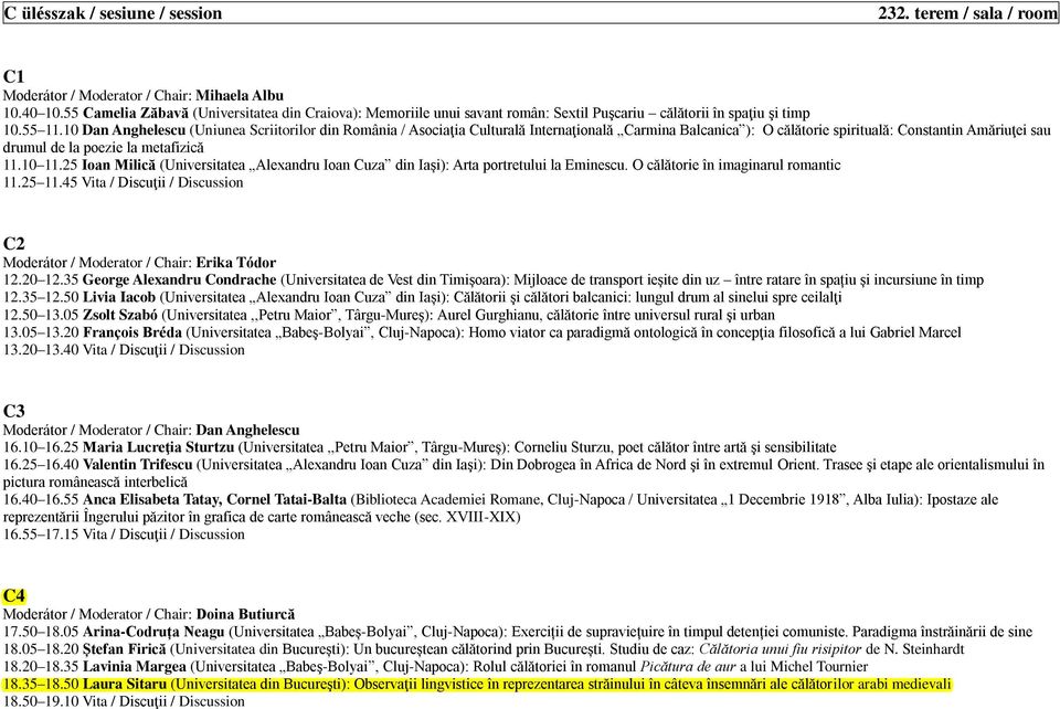 10 Dan Anghelescu (Uniunea Scriitorilor din România / Asociaţia Culturală Internaţională Carmina Balcanica ): O călătorie spirituală: Constantin Amăriuţei sau drumul de la poezie la metafizică 11.