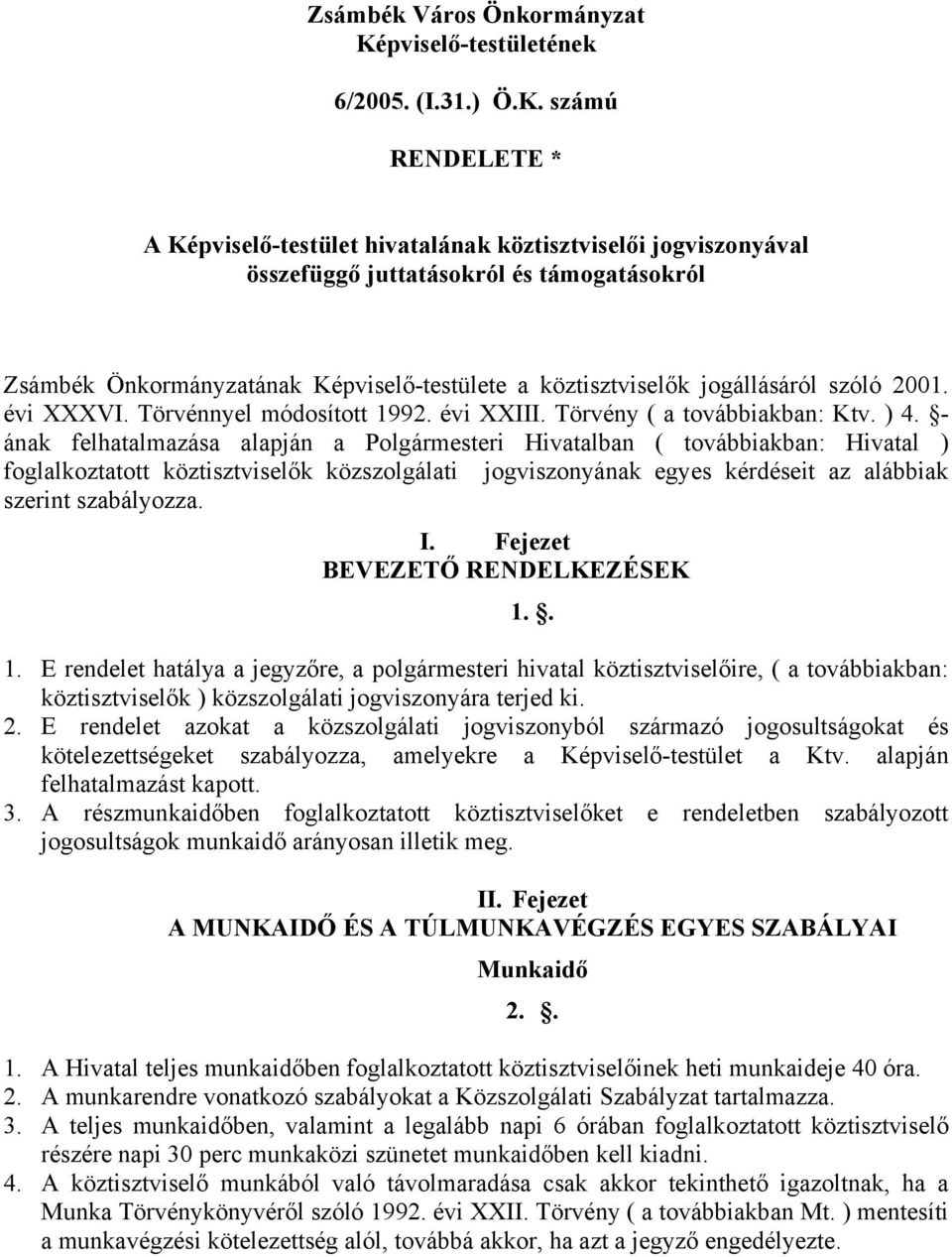 számú RENDELETE * A Képviselő-testület hivatalának köztisztviselői jogviszonyával összefüggő juttatásokról és támogatásokról Zsámbék Önkormányzatának Képviselő-testülete a köztisztviselők