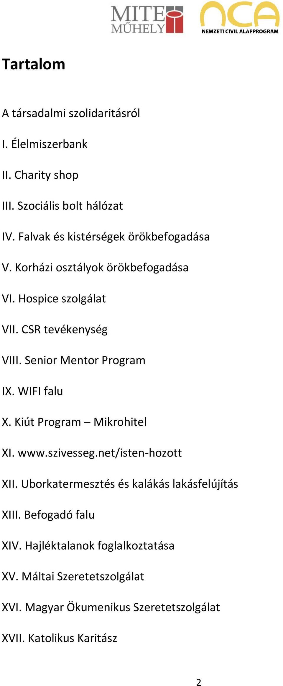 Senior Mentor Program IX. WIFI falu X. Kiút Program Mikrohitel XI. www.szivesseg.net/isten-hozott XII.