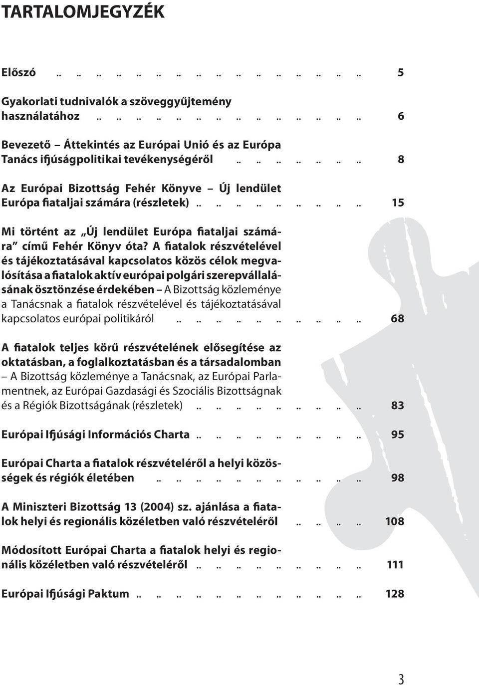 A fiatalok részvételével és tájékoztatásával kapcsolatos közös célok megvalósítása a fiatalok aktív európai polgári szerepvállalásának ösztönzése érdekében A Bizottság közleménye a Tanácsnak a