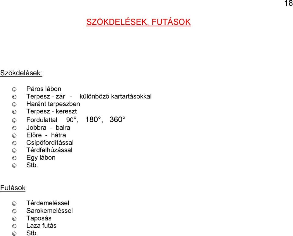 Fordulattal 90, 180, 360 Jobbra - balra Előre - hátra Csípőfordítással