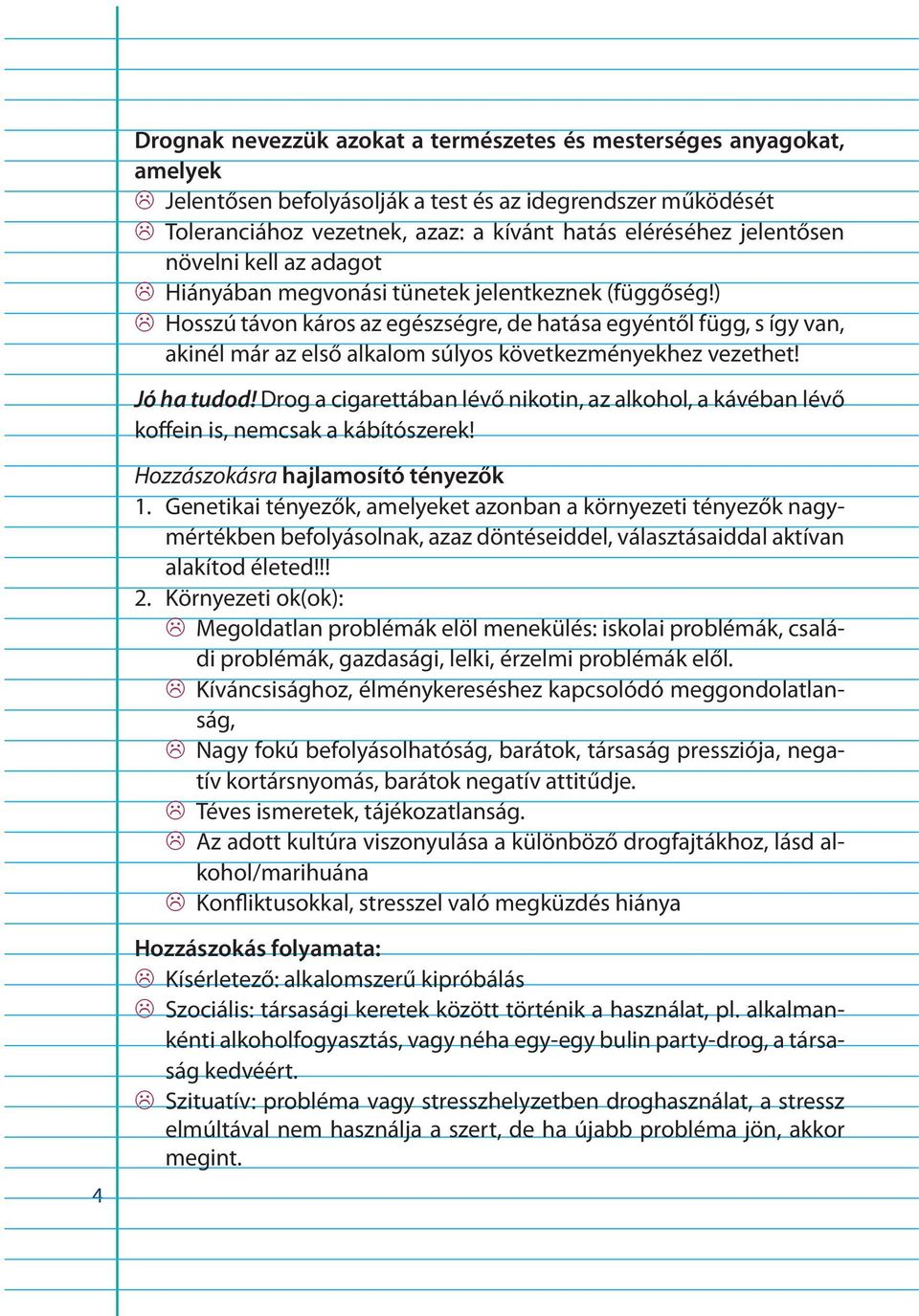 ) L Hosszú távon káros az egészségre, de hatása egyéntől függ, s így van, akinél már az első alkalom súlyos következményekhez vezethet! Jó ha tudod!