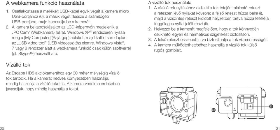 Windows XP rendszeren nyissa meg a [My Computer] (Sajátgép) ablakot, majd kattintson duplán az USB video tool (USB videoeszköz) elemre.