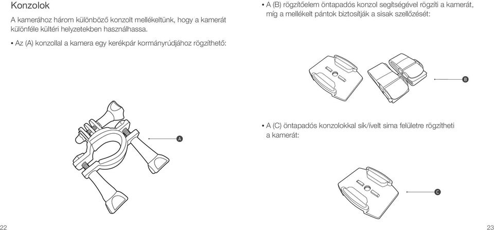 Az (A) konzollal a kamera egy kerékpár kormányrúdjához rögzíthető: A (B) rögzítőelem öntapadós